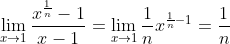 \lim_{x\to1}\frac{x^{\frac1{n}}-1}{x-1}=\lim_{x\to1}\frac1{n}x^{\frac1{n}-1}=\frac1{n}